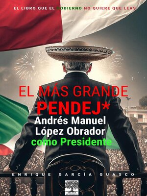 cover image of El más grande pendej*. López Obrador, como Presidente.
